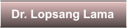 Dr. Lopsang Lama