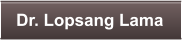 Dr. Lopsang Lama